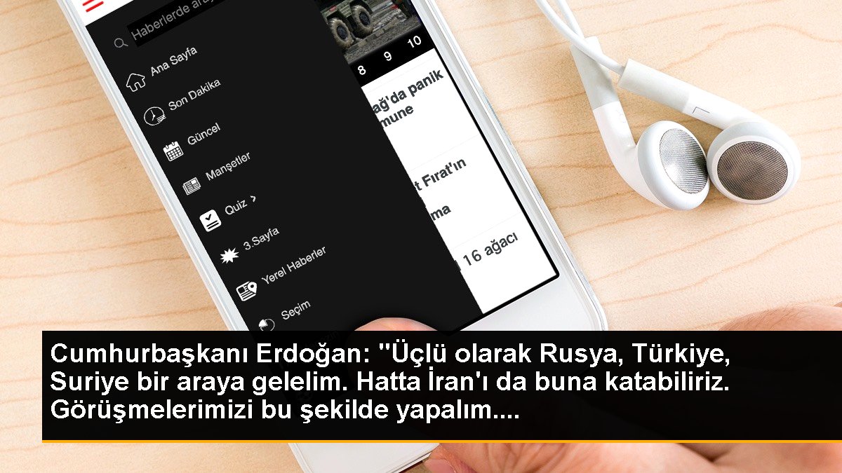 Cumhurbaşkanı Erdoğan: "Üçlü olarak Rusya, Türkiye, Suriye bir araya gelelim. Hatta İran\'ı da buna katabiliriz. Görüşmelerimizi bu şekilde yapalım....