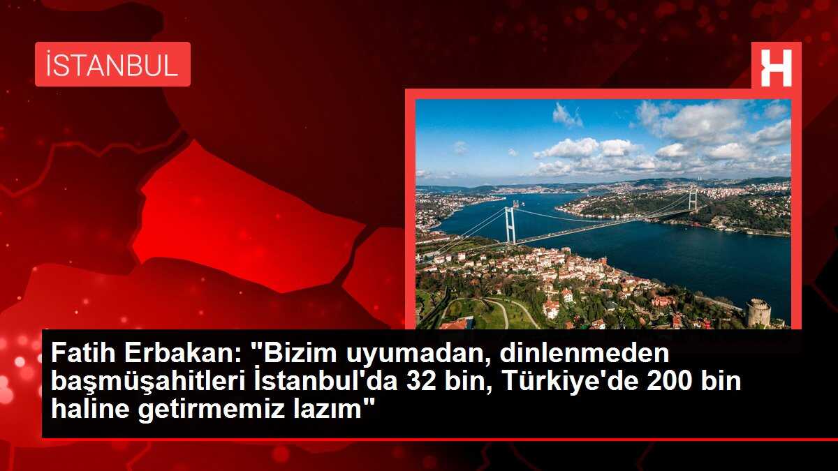 Fatih Erbakan: 'Bizim uyumadan, dinlenmeden başmüşahitleri İstanbul'da 32 bin, Türkiye'de 200 bin haline getirmemiz lazım'