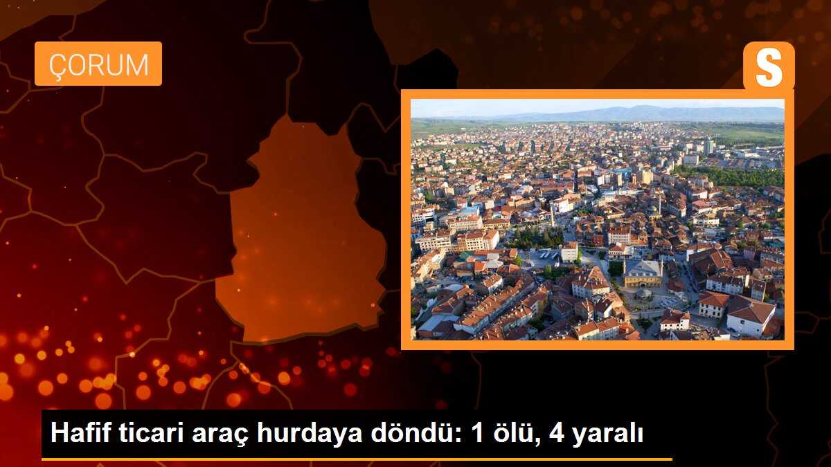 Hafif ticari araç hurdaya döndü: 1 ölü, 4 yaralı