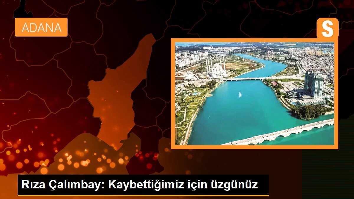 Rıza Çalımbay: Kaybettiğimiz için üzgünüz