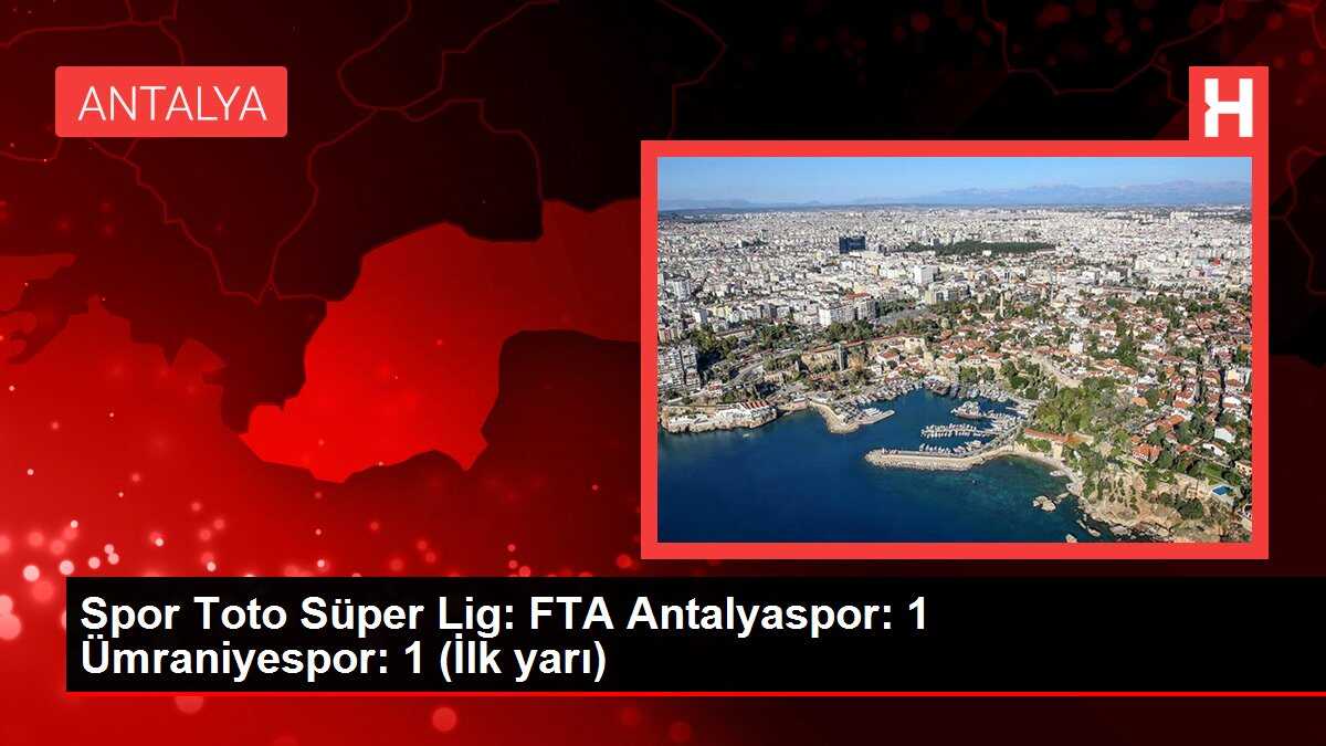 Spor Toto Süper Lig: FTA Antalyaspor: 1 Ümraniyespor: 1 (İlk yarı)