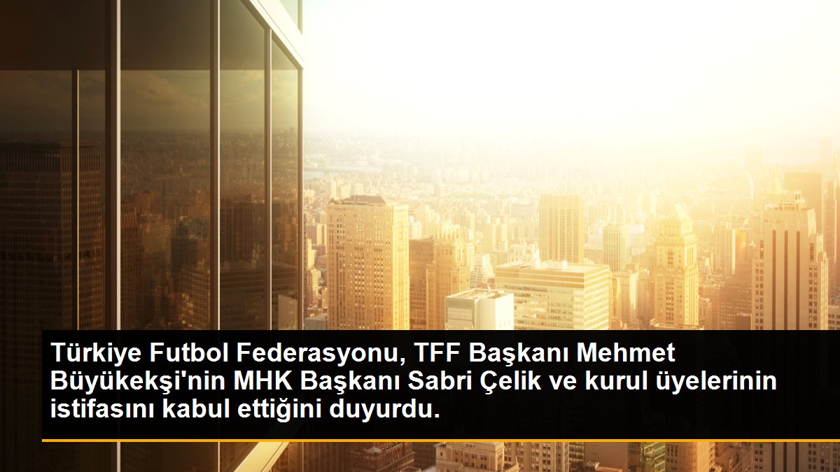 Türkiye Futbol Federasyonu, TFF Başkanı Mehmet Büyükekşi\'nin MHK Başkanı Sabri Çelik ve kurul üyelerinin istifasını kabul ettiğini duyurdu.