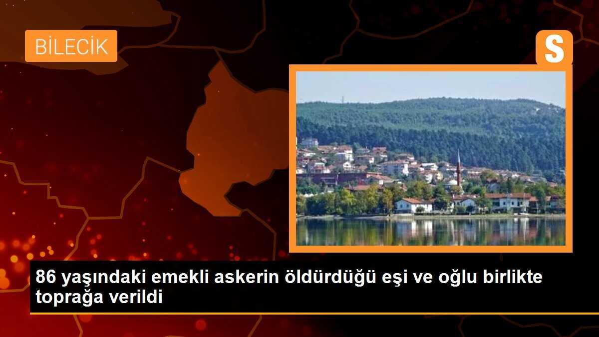 86 yaşındaki emekli askerin öldürdüğü eşi ve oğlu birlikte toprağa verildi