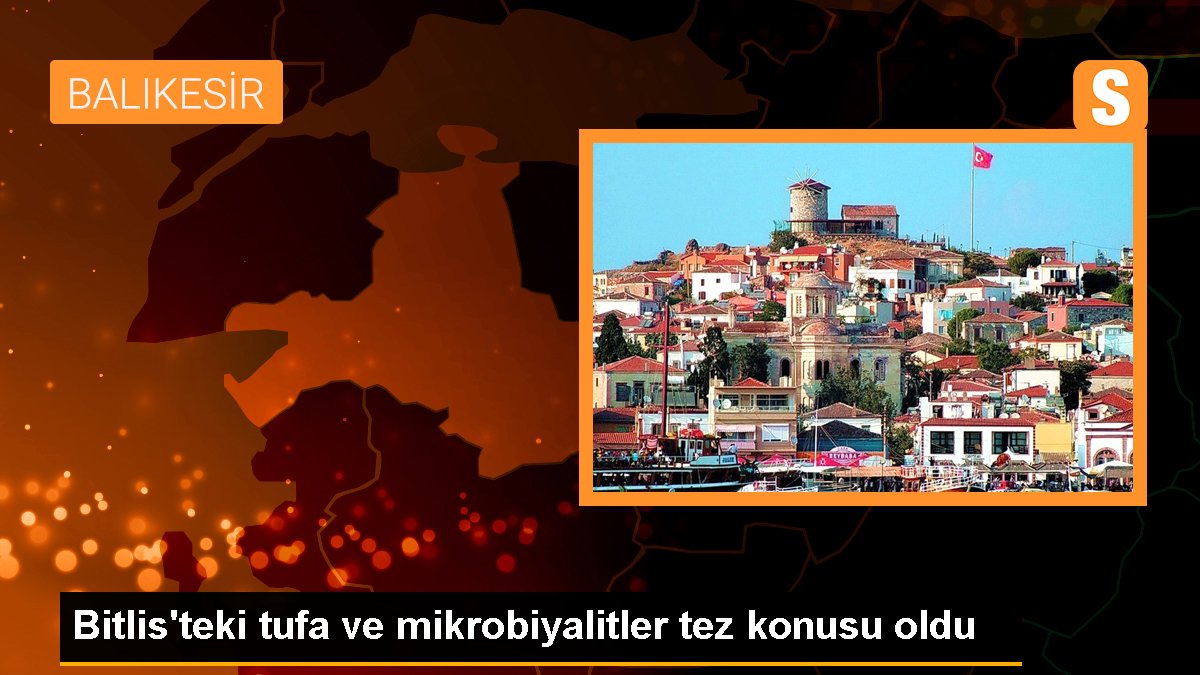 Bitlis\'teki tufa ve mikrobiyalitler tez konusu oldu