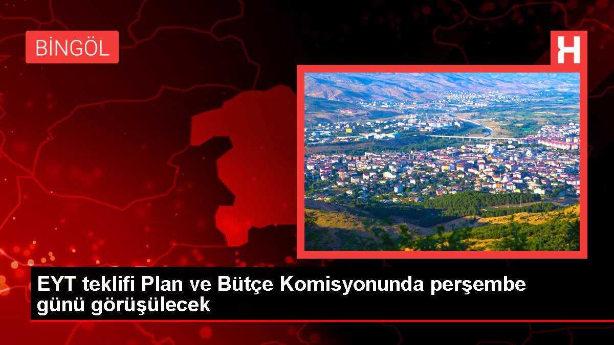 EYT teklifi Plan ve Bütçe Komisyonunda perşembe günü görüşülecek