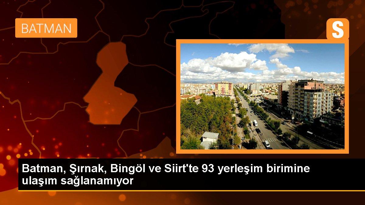 Batman, Şırnak, Bingöl ve Siirt\'te 93 yerleşim birimine ulaşım sağlanamıyor