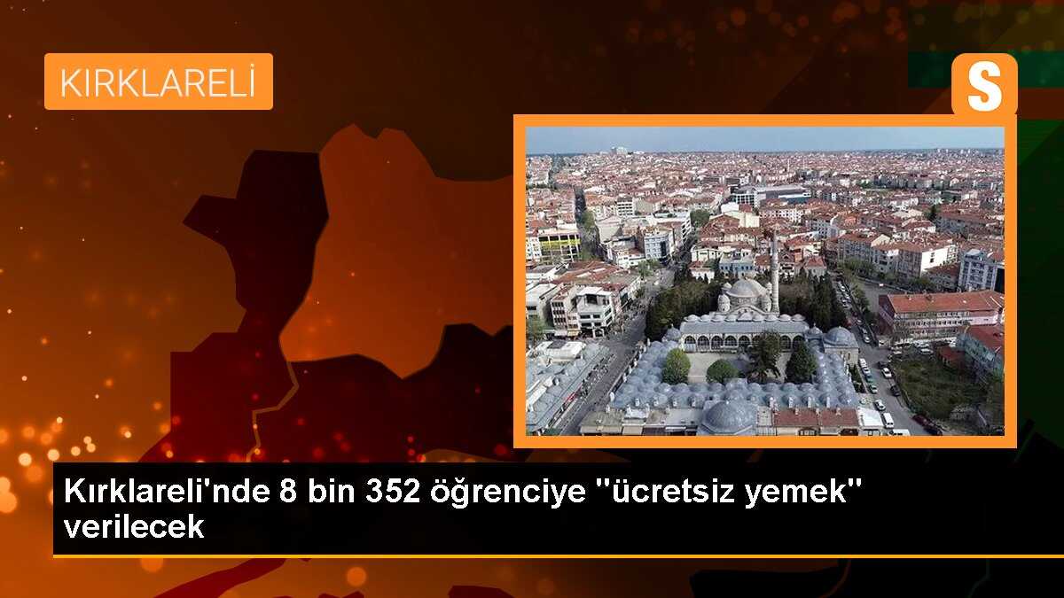 Kırklareli\'nde 8 bin 352 öğrenciye "ücretsiz yemek" verilecek