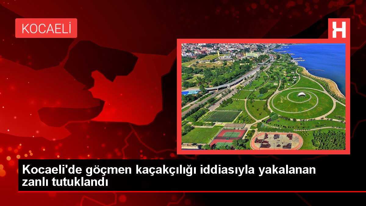 Kocaeli'de göçmen kaçakçılığı iddiasıyla yakalanan zanlı tutuklandı