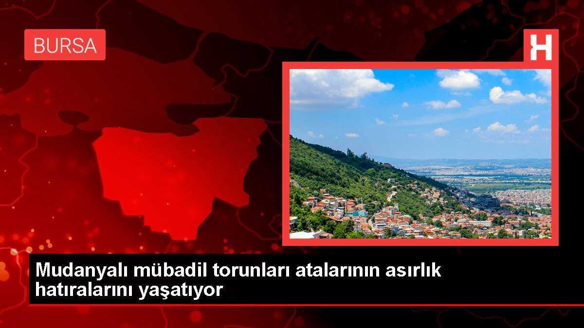 Mudanyalı mübadil torunları atalarının asırlık hatıralarını yaşatıyor