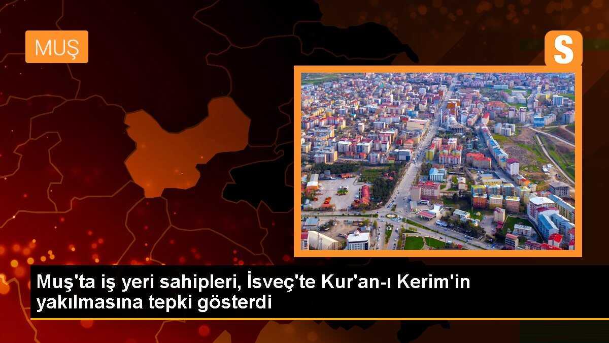 Muş\'ta iş yeri sahipleri, İsveç\'te Kur\'an-ı Kerim\'in yakılmasına tepki gösterdi