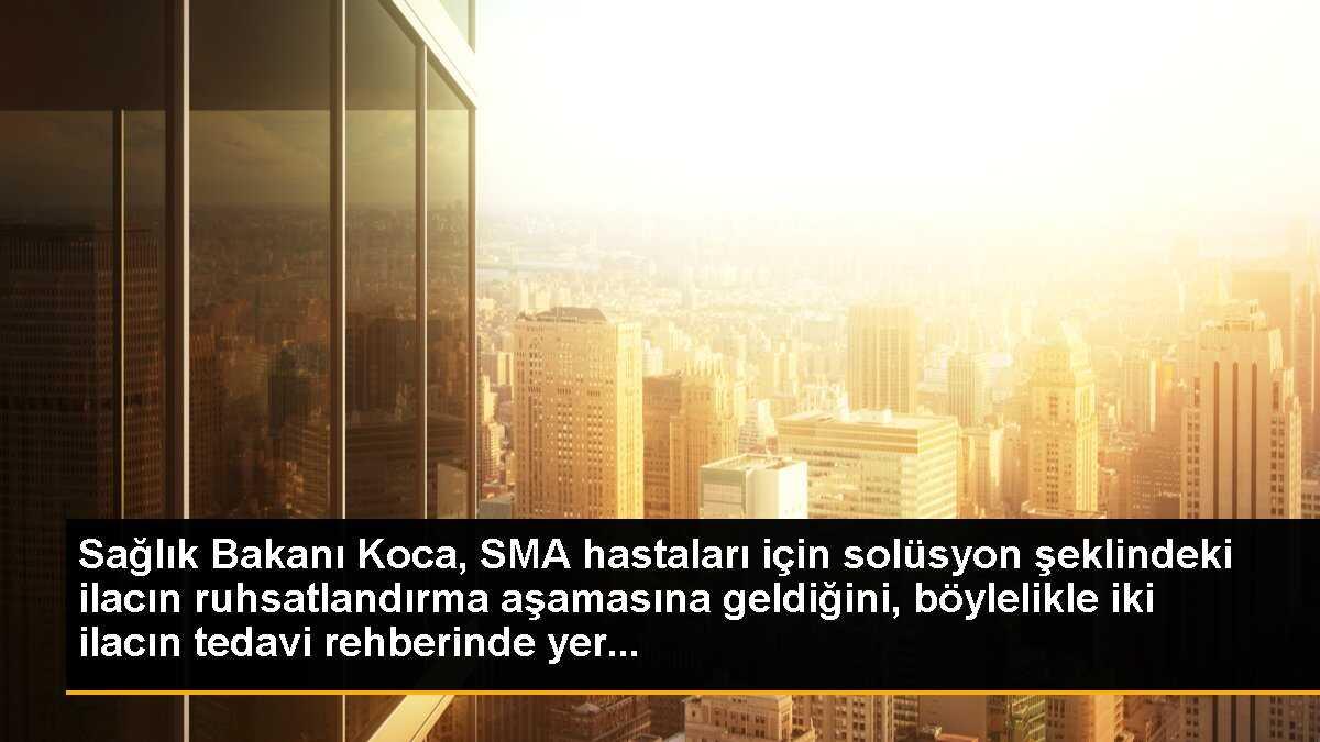 Sağlık Bakanı Koca, SMA hastaları için solüsyon şeklindeki ilacın ruhsatlandırma aşamasına geldiğini, böylelikle iki ilacın tedavi rehberinde yer...