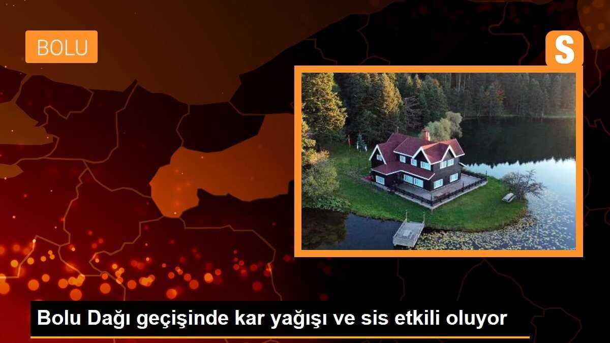 Bolu Dağı geçişinde kar yağışı ve sis etkili oluyor