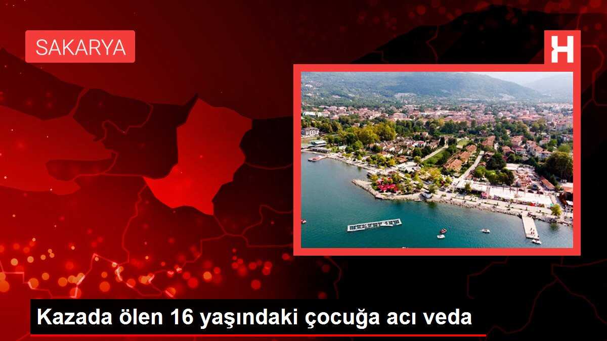 Kazada ölen 16 yaşındaki çocuğa acı veda