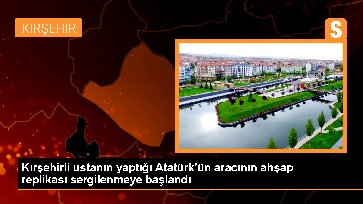 Kırşehirli ustanın yaptığı Atatürk\'ün aracının ahşap replikası sergilenmeye başlandı