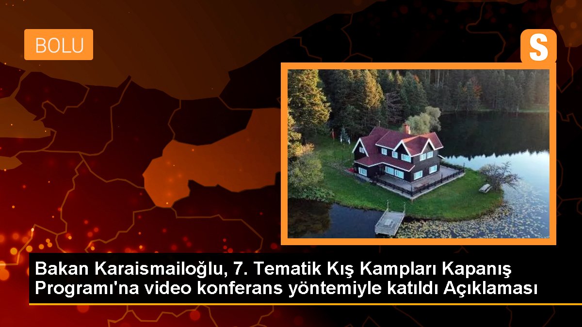 Bakan Karaismailoğlu, 7. Tematik Kış Kampları Kapanış Programı\'na video konferans yöntemiyle katıldı Açıklaması