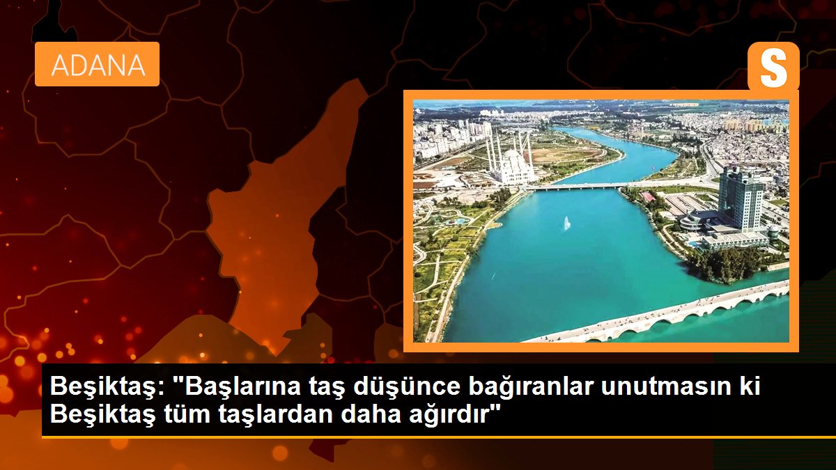 Beşiktaş: "Başlarına taş düşünce bağıranlar unutmasın ki Beşiktaş tüm taşlardan daha ağırdır"