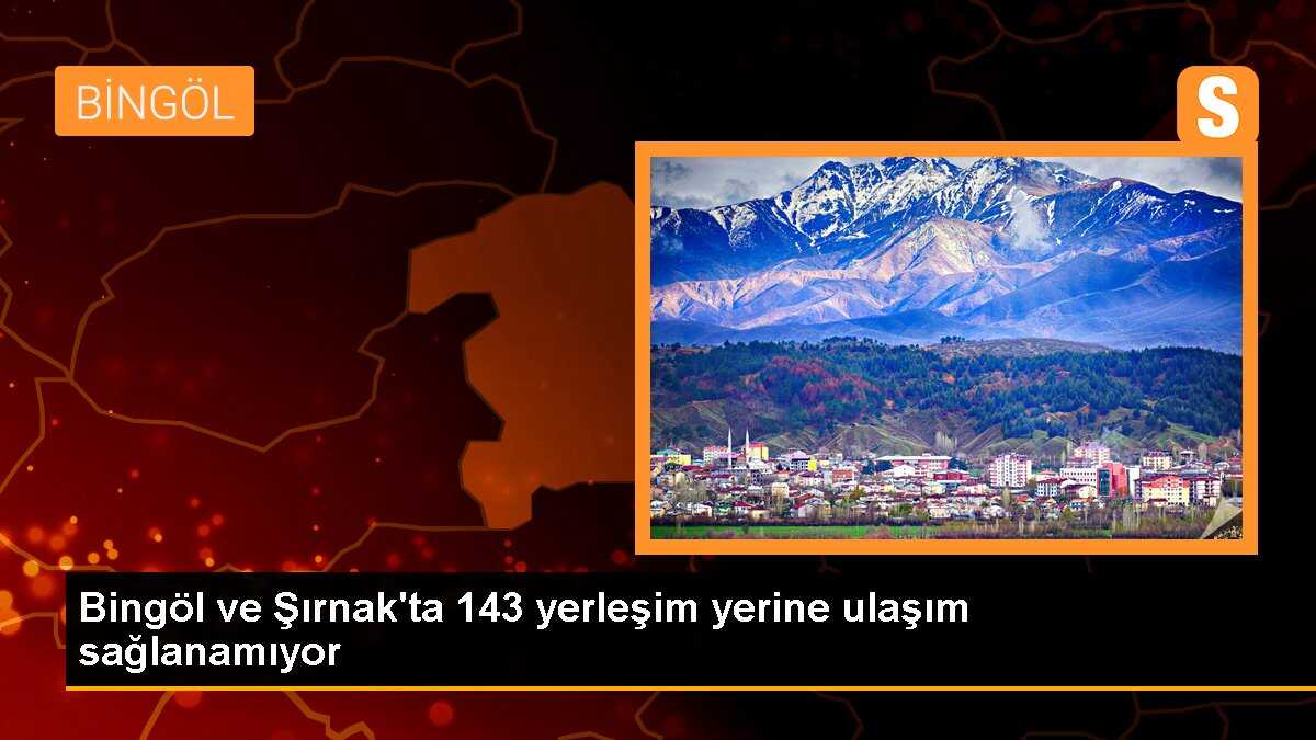 Bingöl ve Şırnak\'ta 143 yerleşim yerine ulaşım sağlanamıyor