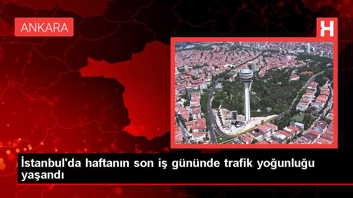 İstanbul'da haftanın son iş gününde trafik yoğunluğu yaşandı