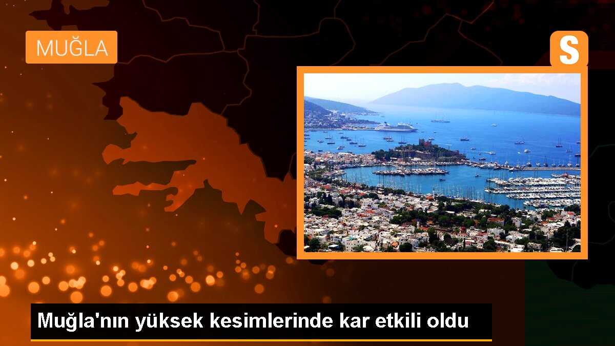 Muğla\'nın yüksek kesimlerinde kar etkili oldu