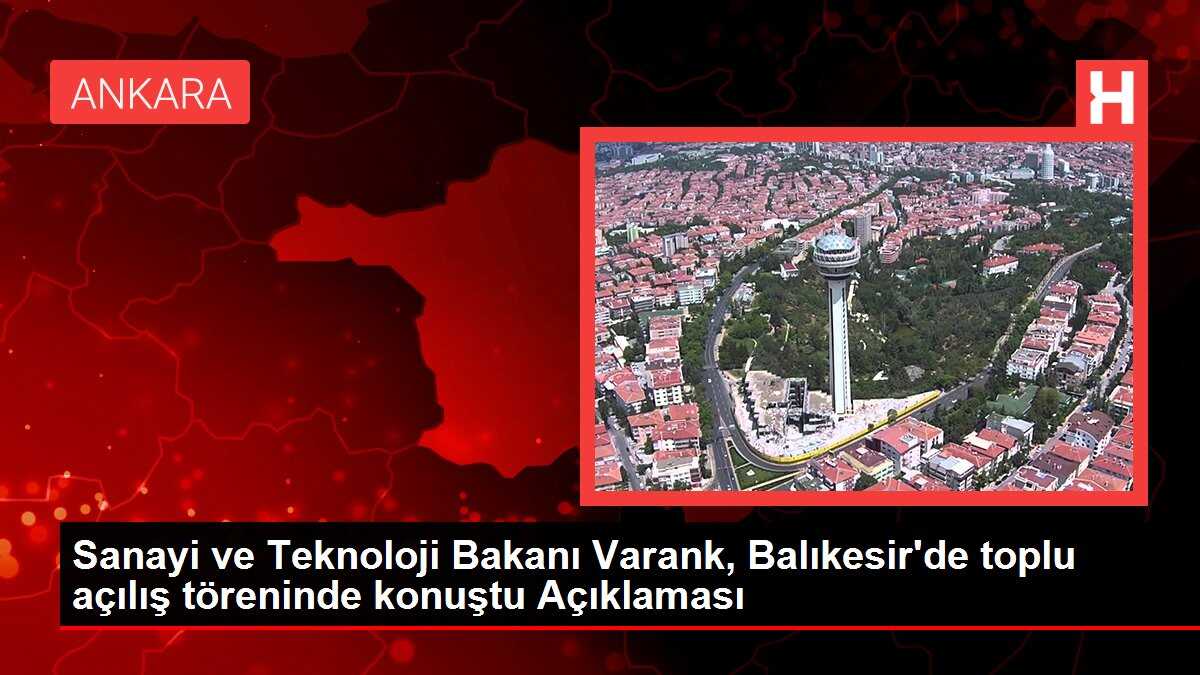 Sanayi ve Teknoloji Bakanı Varank, Balıkesir'de toplu açılış töreninde konuştu Açıklaması