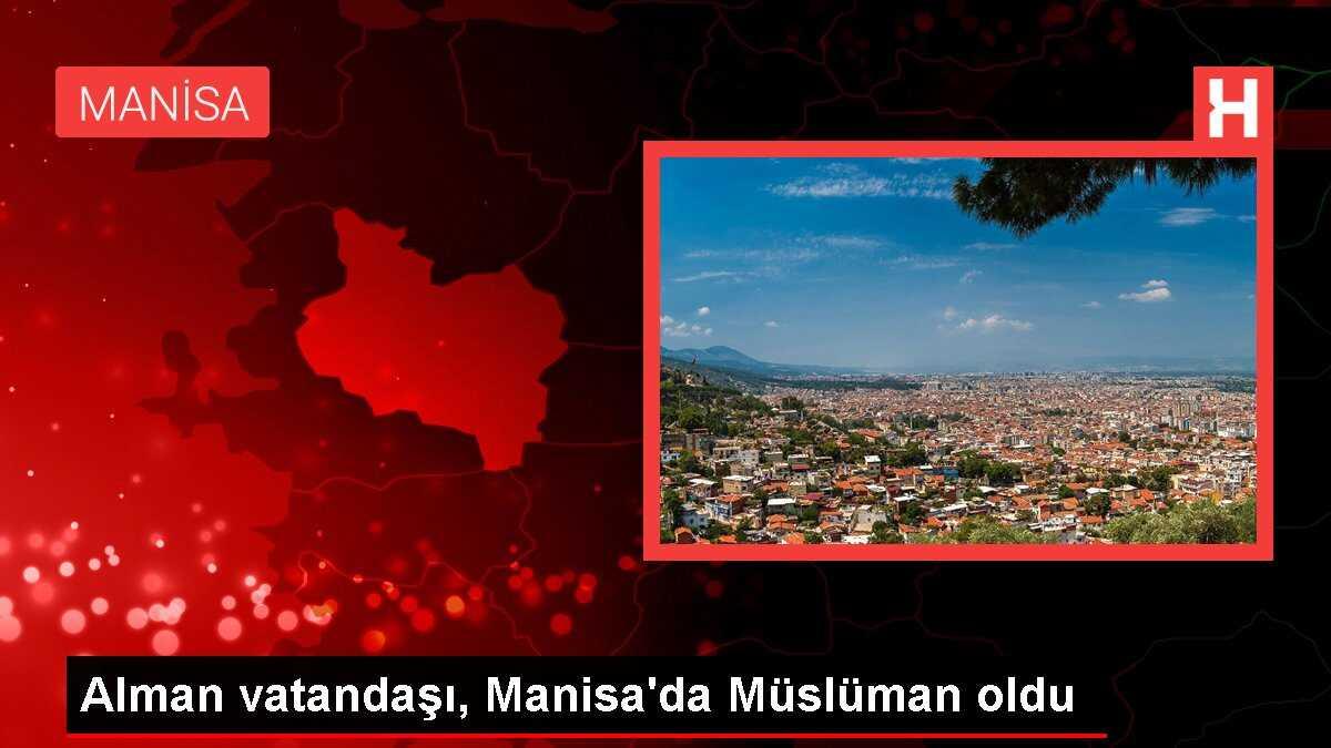 Alman vatandaşı, Manisa'da Müslüman oldu