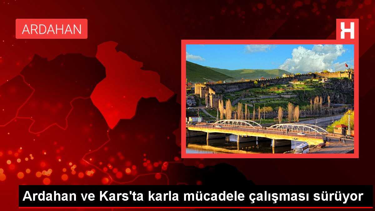 Ardahan ve Kars'ta karla mücadele çalışması sürüyor