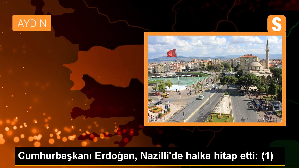 Cumhurbaşkanı Erdoğan, Nazilli\'de halka hitap etti: (1)