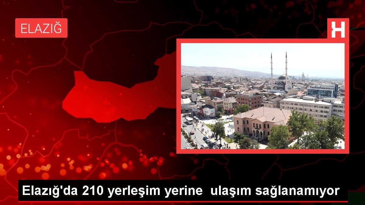 Elazığ'da 210 yerleşim yerine ulaşım sağlanamıyor