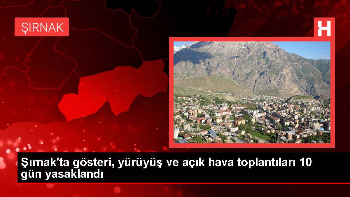 Şırnak'ta gösteri, yürüyüş ve açık hava toplantıları 10 gün yasaklandı