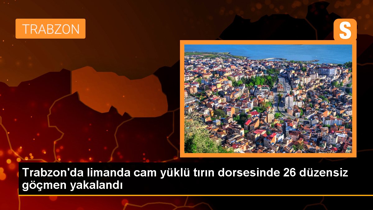 Trabzon\'da limanda cam yüklü tırın dorsesinde 26 düzensiz göçmen yakalandı