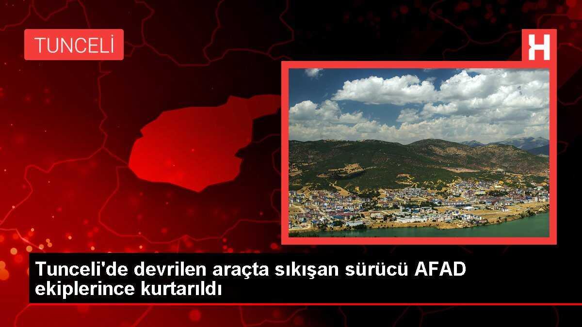 Tunceli'de devrilen araçta sıkışan sürücü AFAD ekiplerince kurtarıldı