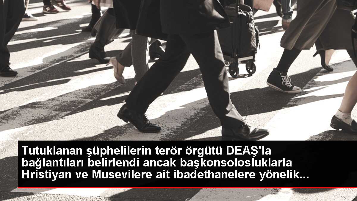 Tutuklanan şüphelilerin terör örgütü DEAŞ'la bağlantıları belirlendi ancak başkonsolosluklarla Hristiyan ve Musevilere ait ibadethanelere yönelik...