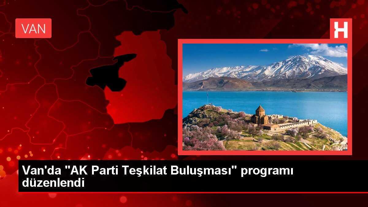 Van'da 'AK Parti Teşkilat Buluşması' programı düzenlendi