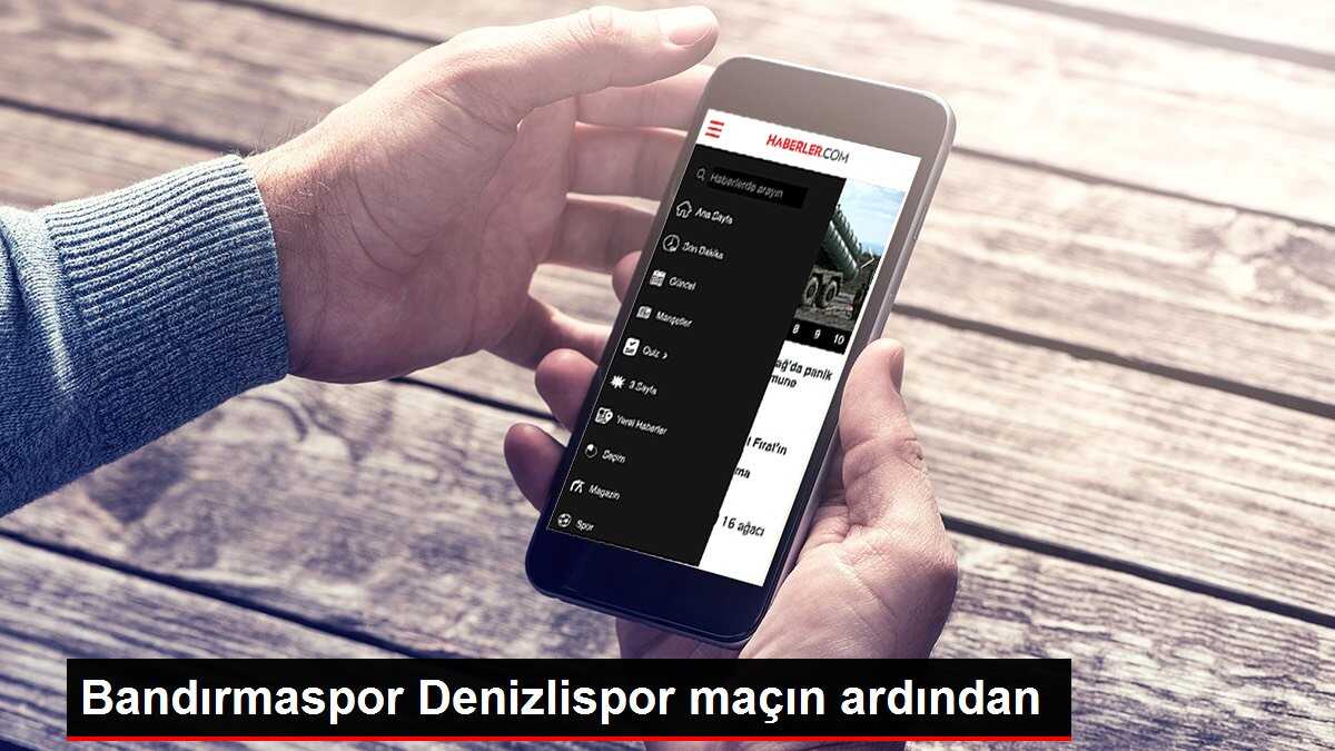 Bandırmaspor Denizlispor maçın ardından