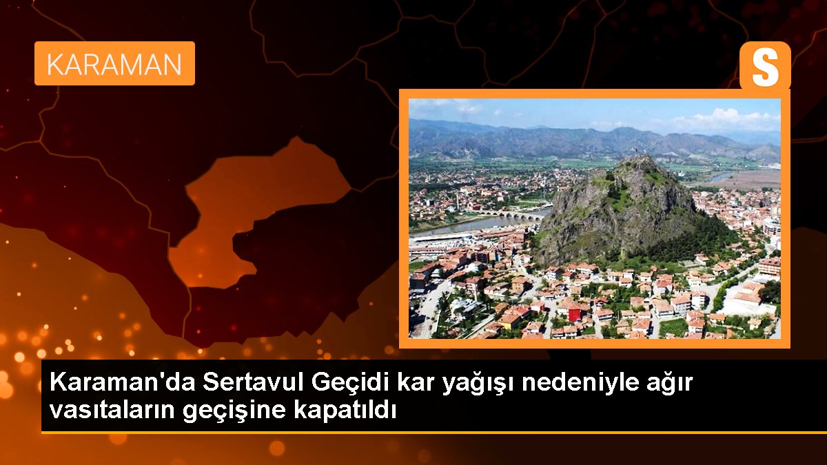 Karaman\'da Sertavul Geçidi kar yağışı nedeniyle ağır vasıtaların geçişine kapatıldı