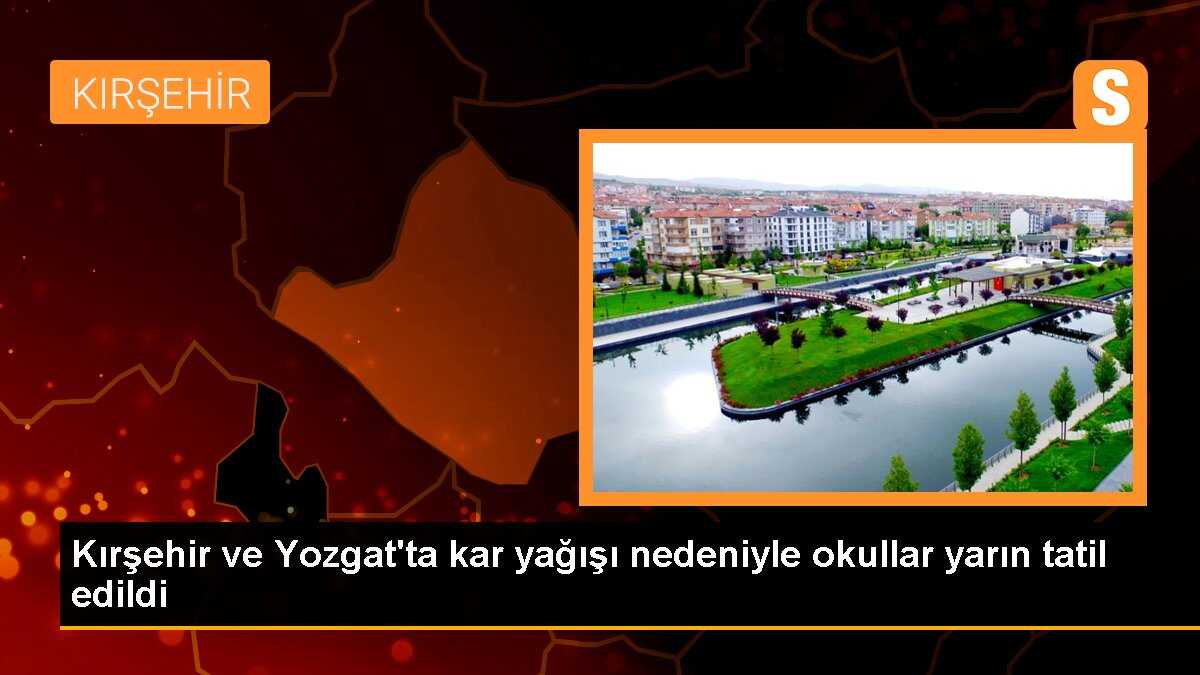 Kırşehir ve Yozgat\'ta kar yağışı nedeniyle okullar yarın tatil edildi