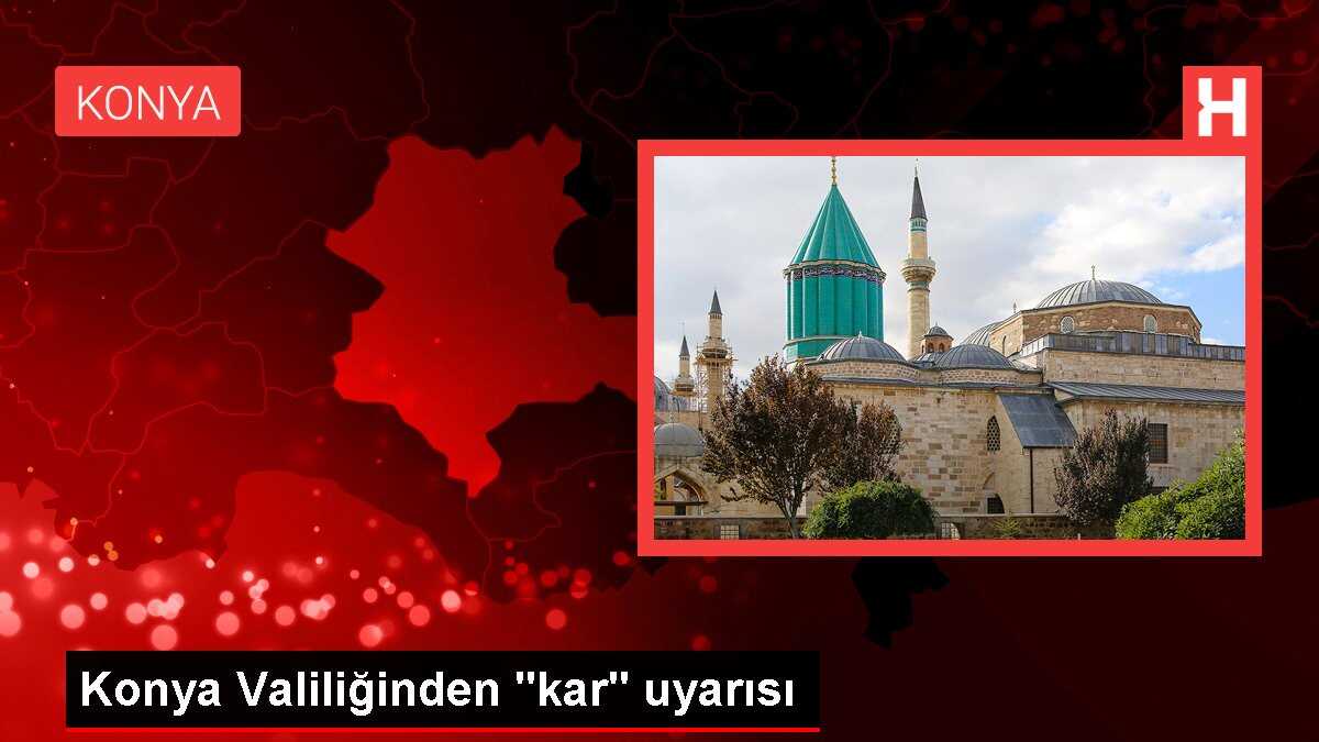 Konya Valiliğinden 'kar' uyarısı
