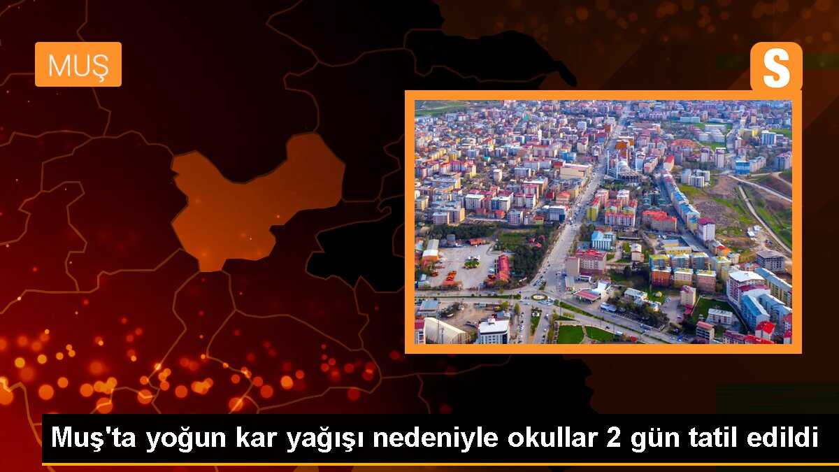 Muş\'ta yoğun kar yağışı nedeniyle okullar 2 gün tatil edildi