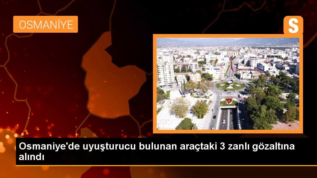 Osmaniye\'de uyuşturucu bulunan araçtaki 3 zanlı gözaltına alındı