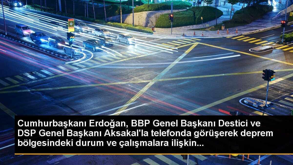 Cumhurbaşkanı Erdoğan, Destici ve Aksakal ile telefonda görüştü