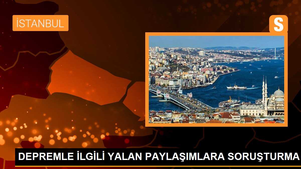 Depremle ilgili yalan paylaşımlara soruşturma