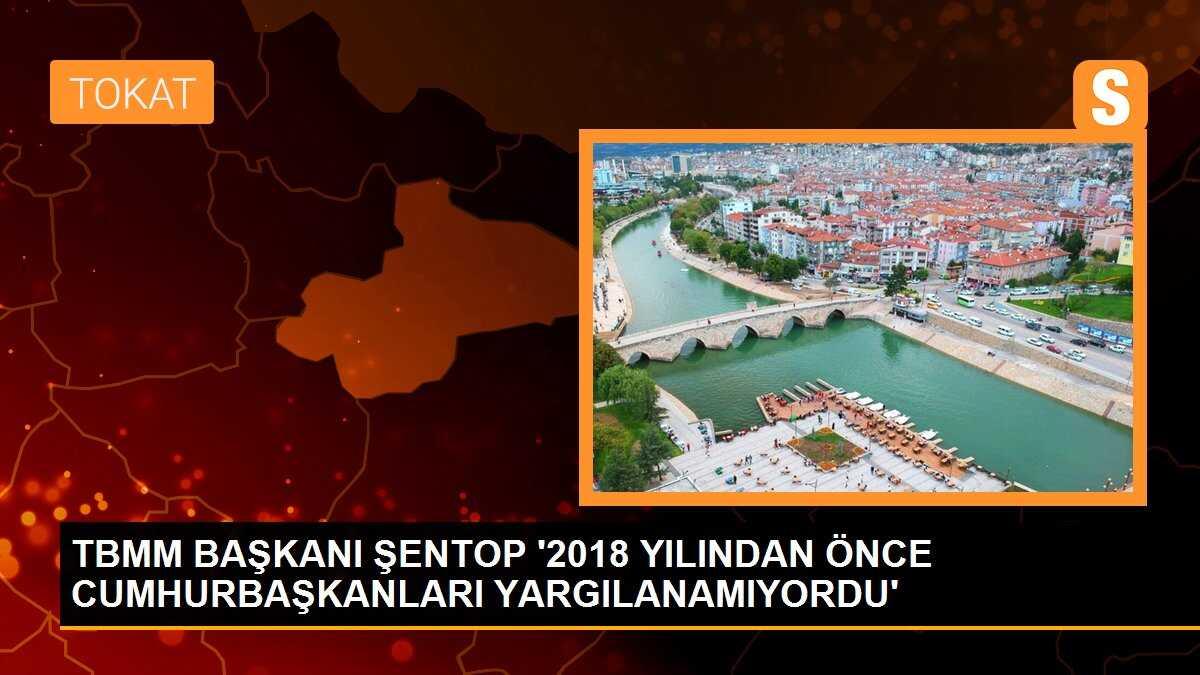 TBMM BAŞKANI ŞENTOP \'2018 YILINDAN ÖNCE CUMHURBAŞKANLARI YARGILANAMIYORDU\'
