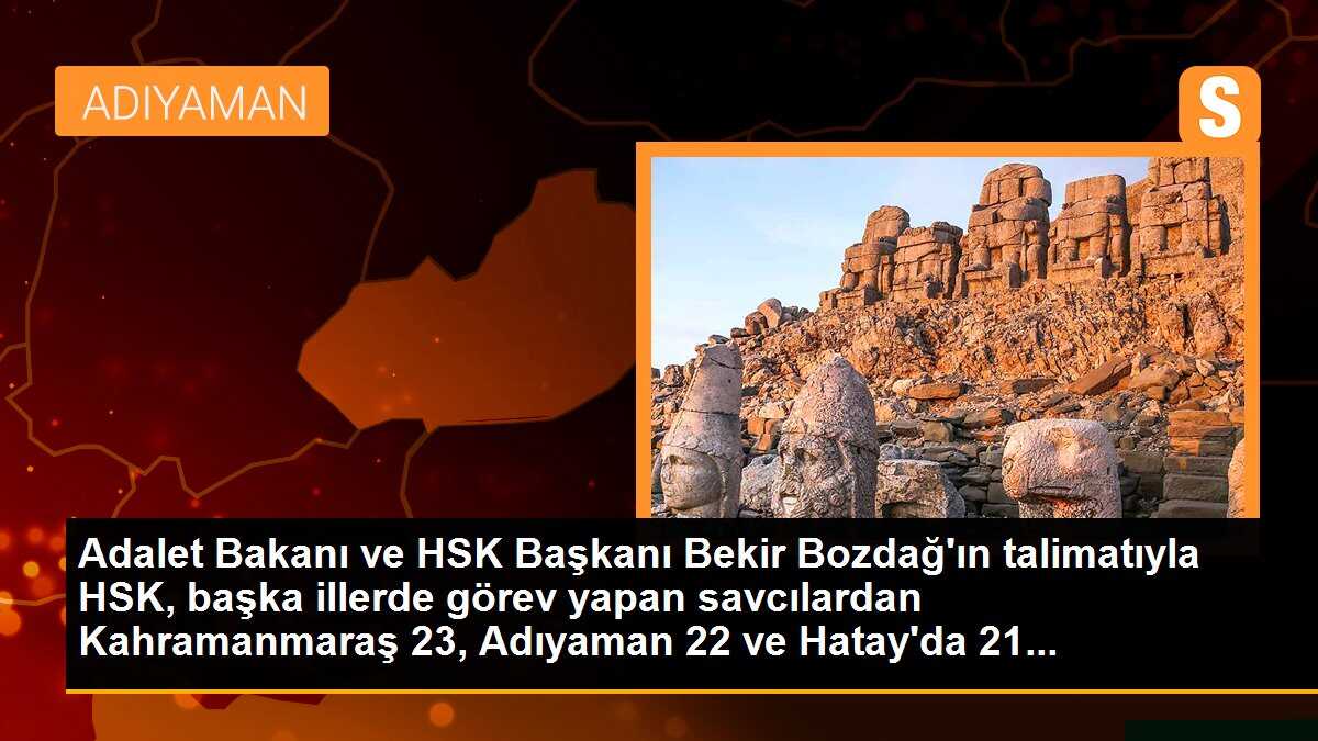 Kahramanmaraş, Adıyaman ve Hatay\'da 66 ilave savcı görevlendirildi