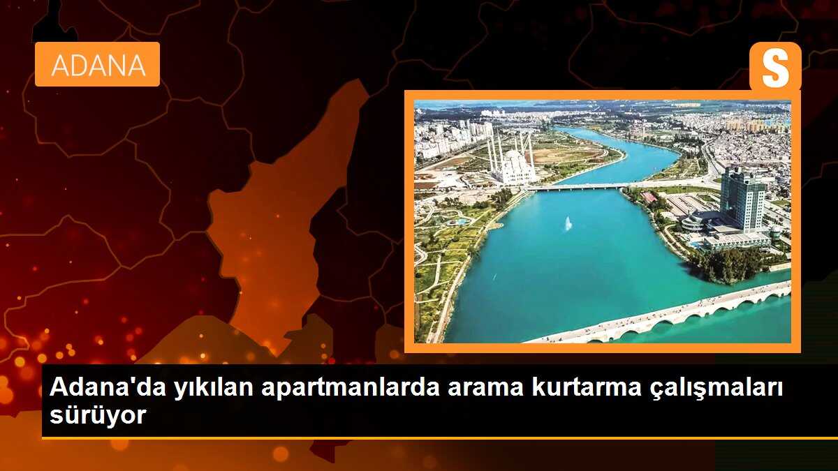 Adana\'da yıkılan apartmanlarda arama kurtarma çalışmaları sürüyor