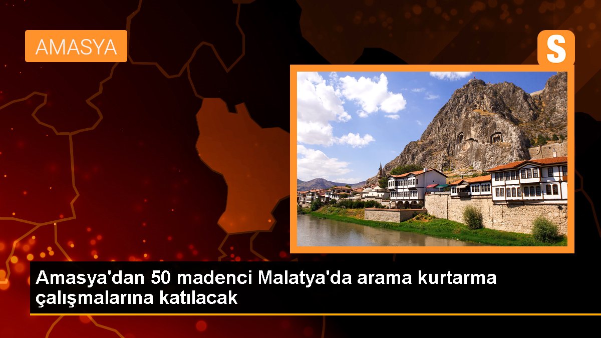 Amasya\'dan 50 madenci Malatya\'da arama kurtarma çalışmalarına katılacak