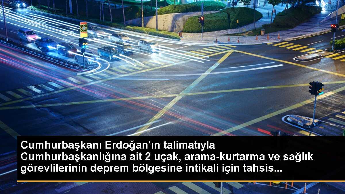 Cumhurbaşkanlığına ait 2 uçak arama kurtarma ve sağlık ekiplerine tahsis edildi