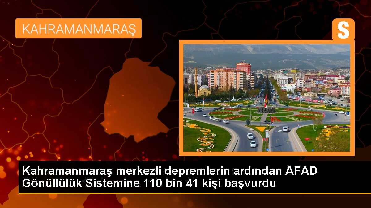 Kahramanmaraş merkezli depremlerin ardından AFAD Gönüllülük Sistemine 110 bin 41 kişi başvurdu