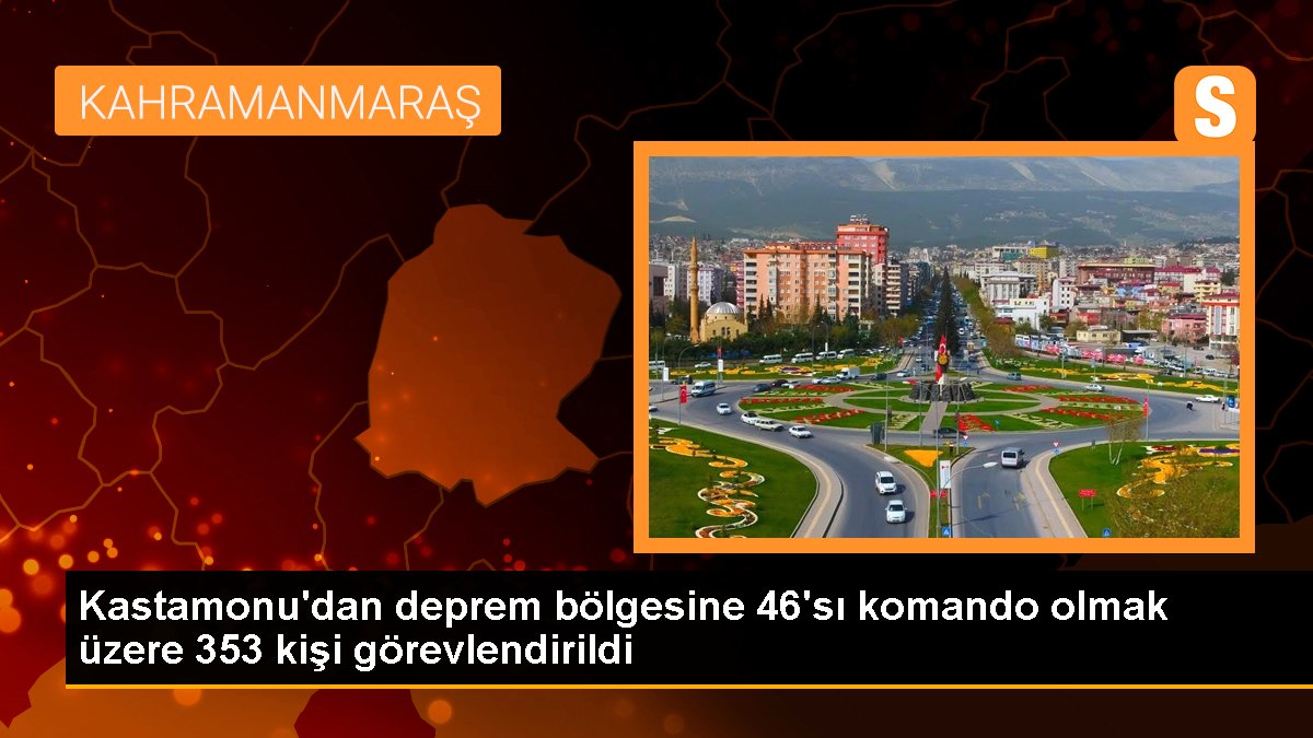 Kastamonu\'dan deprem bölgesine 46\'sı komando olmak üzere 353 kişi görevlendirildi