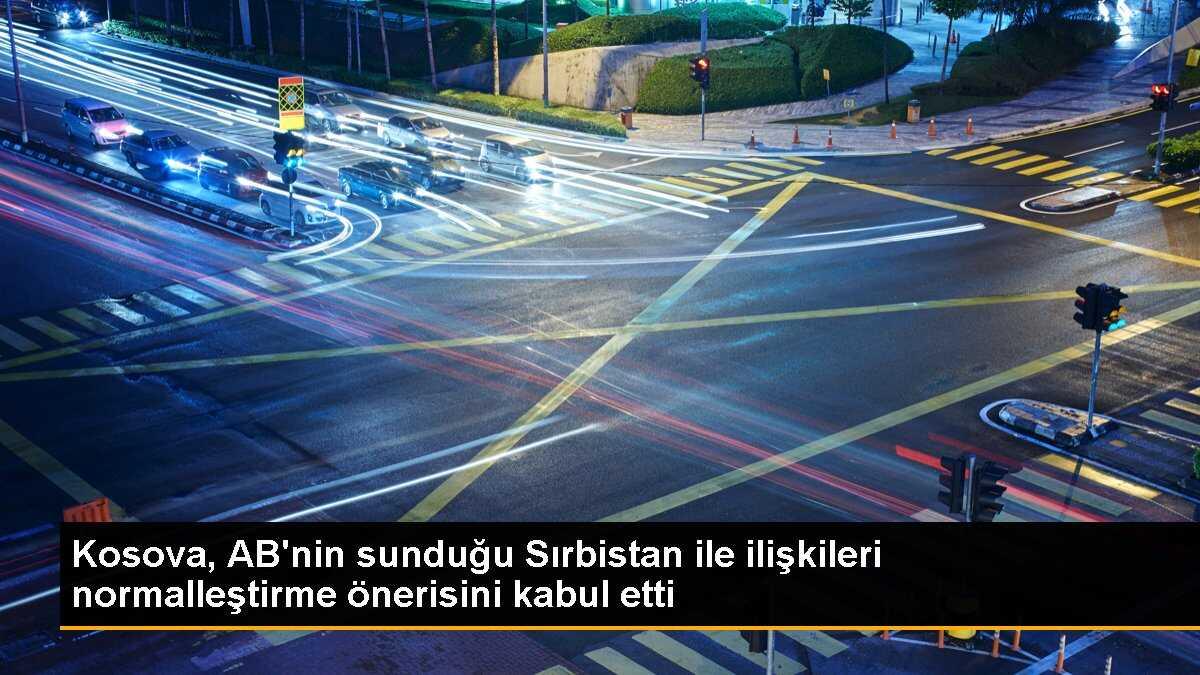Kosova, AB\'nin sunduğu Sırbistan ile ilişkileri normalleştirme önerisini kabul etti