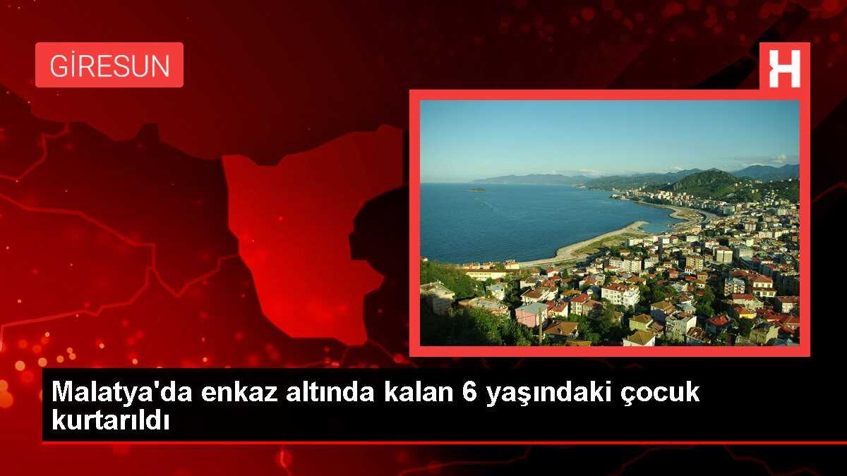 Malatya'da enkaz altında kalan 6 yaşındaki çocuk kurtarıldı